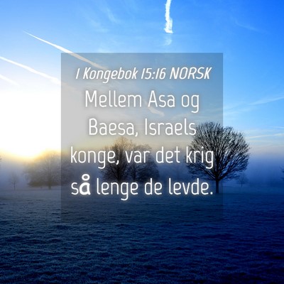 Picture 04 - 1 Kongebok 15:16 NORSK - Mellem Asa og Baesa, Israels konge, var det krig - Bible Verse Picture