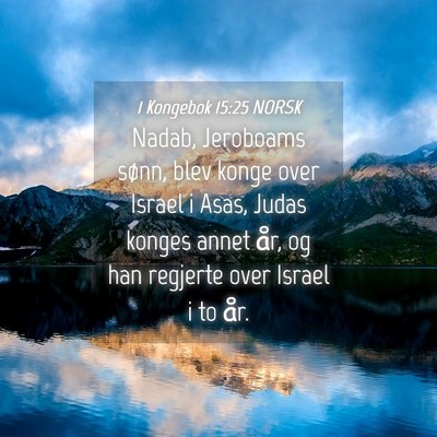 Picture 04 - 1 Kongebok 15:25 NORSK - Nadab, Jeroboams sønn, blev konge over Israel i - Bible Verse Picture