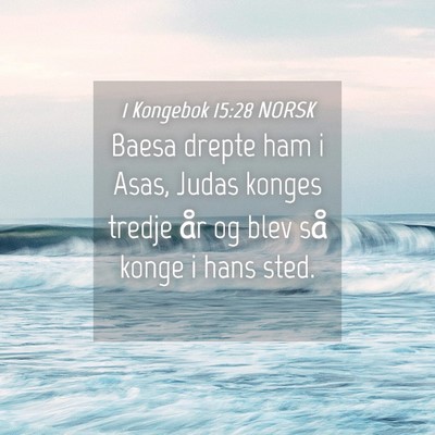 Picture 04 - 1 Kongebok 15:28 NORSK - Baesa drepte ham i Asas, Judas konges tredje år - Bible Verse Picture
