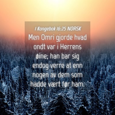 Picture 04 - 1 Kongebok 16:25 NORSK - Men Omri gjorde hvad ondt var i Herrens øine; - Bible Verse Picture