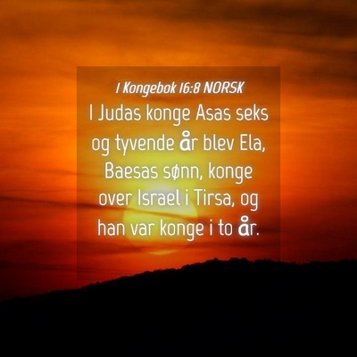 Picture 04 - 1 Kongebok 16:8 NORSK - I Judas konge Asas seks og tyvende år blev Ela, - Bible Verse Picture