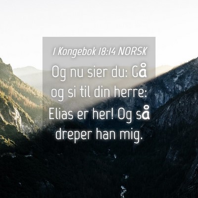 Picture 04 - 1 Kongebok 18:14 NORSK - Og nu sier du: Gå og si til din herre: Elias er - Bible Verse Picture