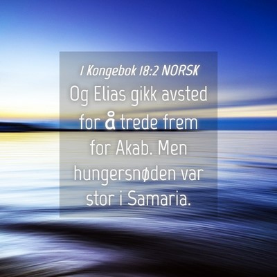Picture 04 - 1 Kongebok 18:2 NORSK - Og Elias gikk avsted for å trede frem for Akab. - Bible Verse Picture