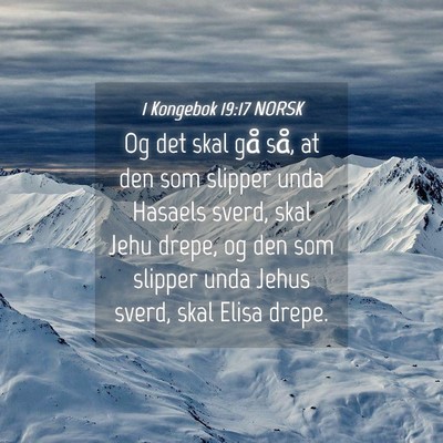 Picture 04 - 1 Kongebok 19:17 NORSK - Og det skal gå så, at den som slipper unda - Bible Verse Picture