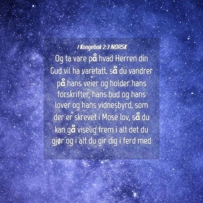 Picture 04 - 1 Kongebok 2:3 NORSK - Og ta vare på hvad Herren din Gud vil ha - Bible Verse Picture