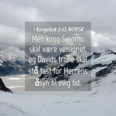 Picture 04 - 1 Kongebok 2:45 NORSK - Men kong Salomo skal være velsignet, og Davids - Bible Verse Picture