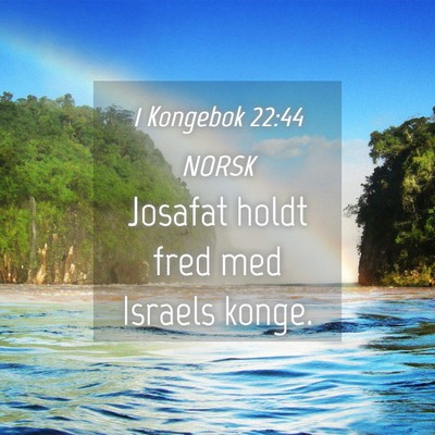 Picture 04 - 1 Kongebok 22:44 NORSK - Josafat holdt fred med Israels - Bible Verse Picture