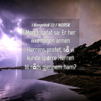 Picture 04 - 1 Kongebok 22:7 NORSK - Men Josafat sa: Er her ikke nogen annen Herrens - Bible Verse Picture
