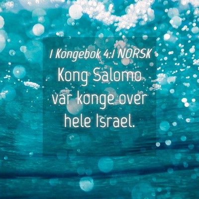 Picture 04 - 1 Kongebok 4:1 NORSK - Kong Salomo var konge over hele - Bible Verse Picture