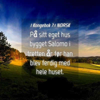 Picture 04 - 1 Kongebok 7:1 NORSK - På sitt eget hus bygget Salomo i tretten år - Bible Verse Picture