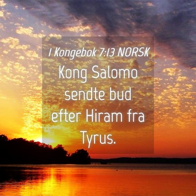 Picture 04 - 1 Kongebok 7:13 NORSK - Kong Salomo sendte bud efter Hiram fra - Bible Verse Picture