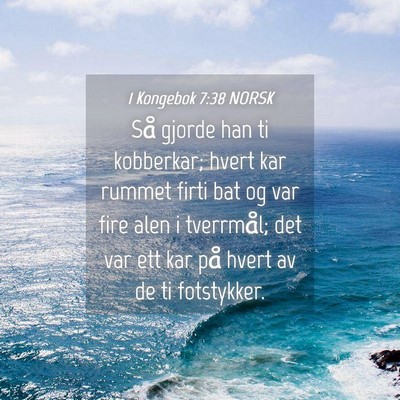 Picture 04 - 1 Kongebok 7:38 NORSK - Så gjorde han ti kobberkar; hvert kar rummet - Bible Verse Picture