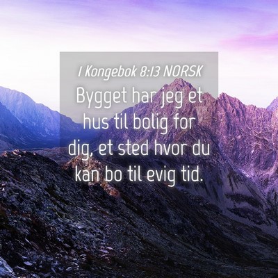 Picture 04 - 1 Kongebok 8:13 NORSK - Bygget har jeg et hus til bolig for dig, et sted - Bible Verse Picture