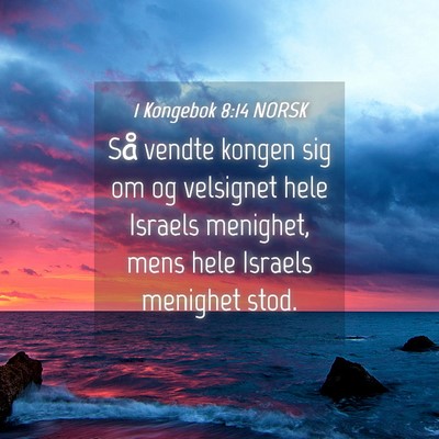 Picture 04 - 1 Kongebok 8:14 NORSK - Så vendte kongen sig om og velsignet hele - Bible Verse Picture