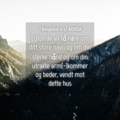 Picture 04 - 1 Kongebok 8:42 NORSK - (-)for de vil få høre om ditt store navn og om - Bible Verse Picture