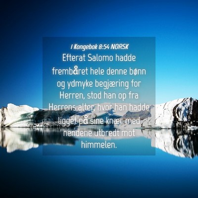 Picture 04 - 1 Kongebok 8:54 NORSK - Efterat Salomo hadde frembåret hele denne bønn - Bible Verse Picture