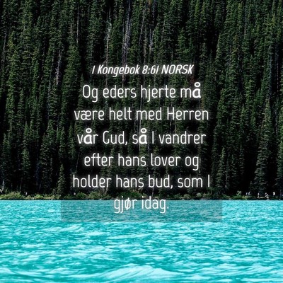Picture 04 - 1 Kongebok 8:61 NORSK - Og eders hjerte må være helt med Herren vår - Bible Verse Picture