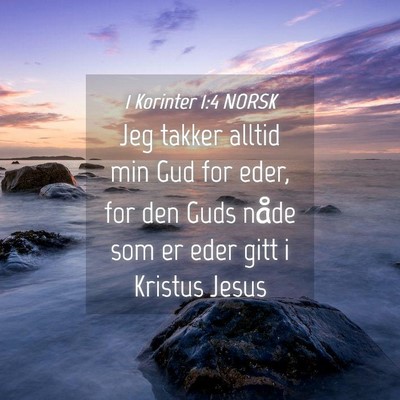 Picture 04 - 1 Korinter 1:4 NORSK - Jeg takker alltid min Gud for eder, for den Guds - Bible Verse Picture