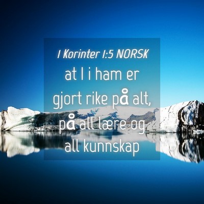 Picture 04 - 1 Korinter 1:5 NORSK - at I i ham er gjort rike på alt, på all lære - Bible Verse Picture