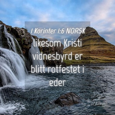 Picture 04 - 1 Korinter 1:6 NORSK - likesom Kristi vidnesbyrd er blitt rotfestet i - Bible Verse Picture