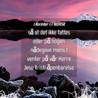 Picture 04 - 1 Korinter 1:7 NORSK - så at det ikke fattes eder på nogen nådegave - Bible Verse Picture