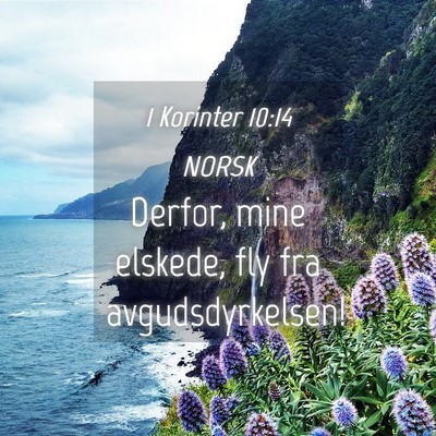 Picture 04 - 1 Korinter 10:14 NORSK - Derfor, mine elskede, fly fra - Bible Verse Picture