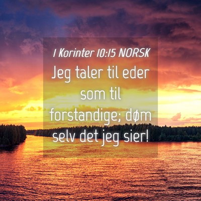Picture 04 - 1 Korinter 10:15 NORSK - Jeg taler til eder som til forstandige; døm selv - Bible Verse Picture