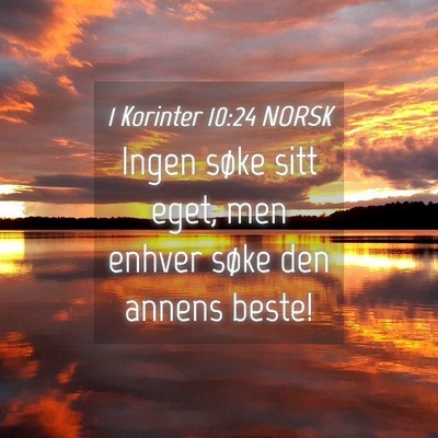 Picture 04 - 1 Korinter 10:24 NORSK - Ingen søke sitt eget, men enhver søke den - Bible Verse Picture