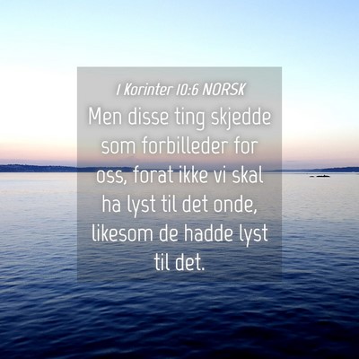 Picture 04 - 1 Korinter 10:6 NORSK - Men disse ting skjedde som forbilleder for oss, - Bible Verse Picture