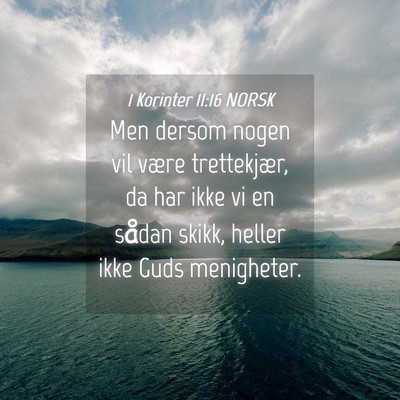Picture 04 - 1 Korinter 11:16 NORSK - Men dersom nogen vil være trettekjær, da har - Bible Verse Picture