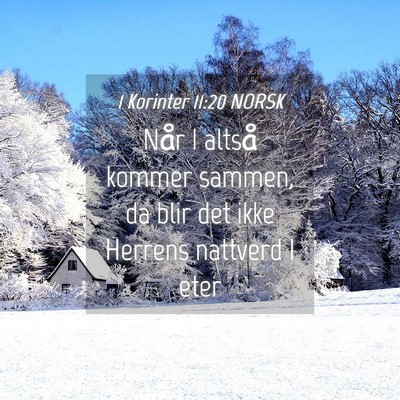 Picture 04 - 1 Korinter 11:20 NORSK - Når I altså kommer sammen, da blir det ikke - Bible Verse Picture