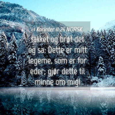 Picture 04 - 1 Korinter 11:24 NORSK - takket og brøt det og sa: Dette er mitt legeme, - Bible Verse Picture