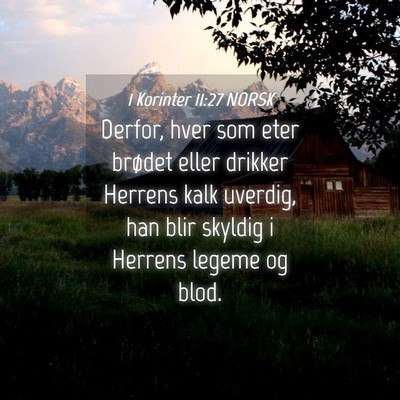 Picture 04 - 1 Korinter 11:27 NORSK - Derfor, hver som eter brødet eller drikker - Bible Verse Picture