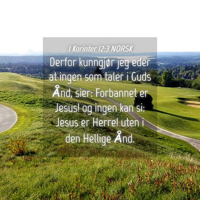 Picture 04 - 1 Korinter 12:3 NORSK - Derfor kunngjør jeg eder at ingen som taler i - Bible Verse Picture