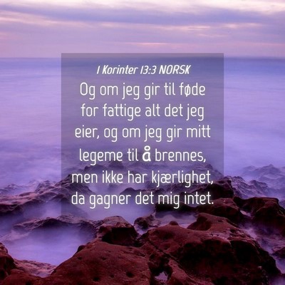 Picture 04 - 1 Korinter 13:3 NORSK - Og om jeg gir til føde for fattige alt det jeg - Bible Verse Picture