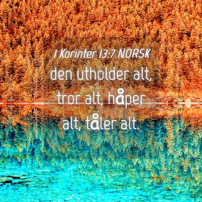 Picture 04 - 1 Korinter 13:7 NORSK - den utholder alt, tror alt, håper alt, tåler - Bible Verse Picture
