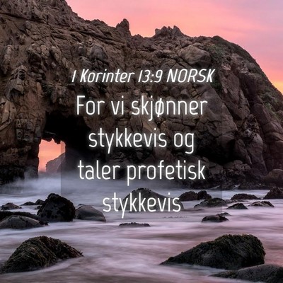 Picture 04 - 1 Korinter 13:9 NORSK - For vi skjønner stykkevis og taler profetisk - Bible Verse Picture