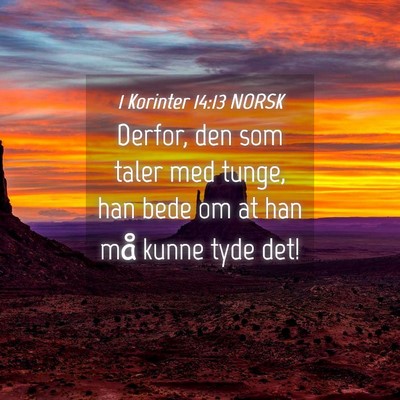 Picture 04 - 1 Korinter 14:13 NORSK - Derfor, den som taler med tunge, han bede om at - Bible Verse Picture