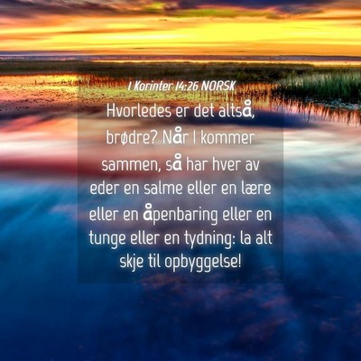 Picture 04 - 1 Korinter 14:26 NORSK - Hvorledes er det altså, brødre? Når I kommer - Bible Verse Picture