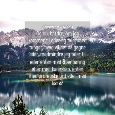 Picture 04 - 1 Korinter 14:6 NORSK - Og nu, brødre, om jeg kommer til eder og taler - Bible Verse Picture