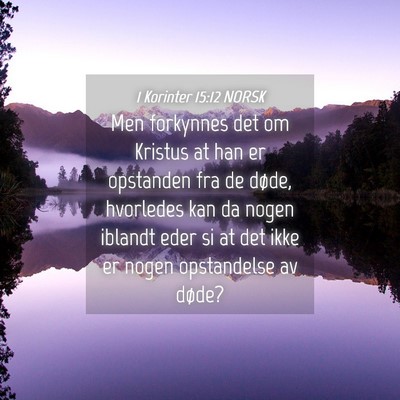 Picture 04 - 1 Korinter 15:12 NORSK - Men forkynnes det om Kristus at han er opstanden - Bible Verse Picture