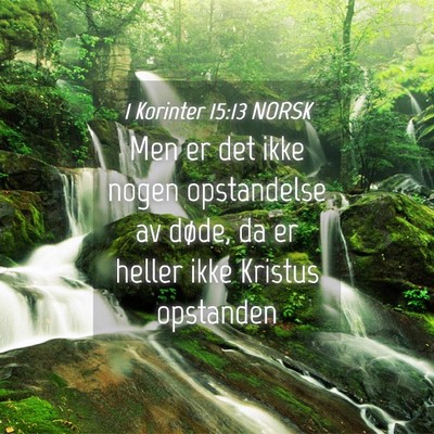 Picture 04 - 1 Korinter 15:13 NORSK - Men er det ikke nogen opstandelse av døde, da er - Bible Verse Picture