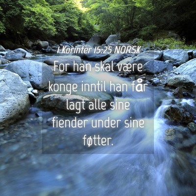 Picture 04 - 1 Korinter 15:25 NORSK - For han skal være konge inntil han får lagt - Bible Verse Picture