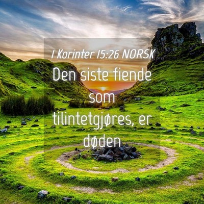 Picture 04 - 1 Korinter 15:26 NORSK - Den siste fiende som tilintetgjøres, er - Bible Verse Picture