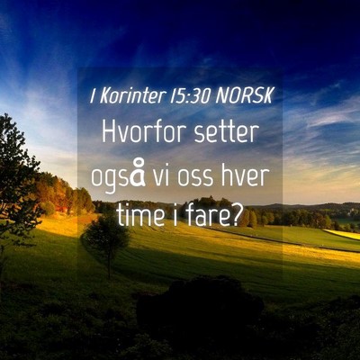 Picture 04 - 1 Korinter 15:30 NORSK - Hvorfor setter også vi oss hver time i - Bible Verse Picture