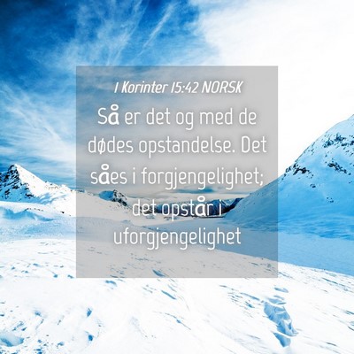 Picture 04 - 1 Korinter 15:42 NORSK - Så er det og med de dødes opstandelse. Det - Bible Verse Picture