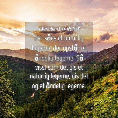 Picture 04 - 1 Korinter 15:44 NORSK - der såes et naturlig legeme, der opstår et - Bible Verse Picture
