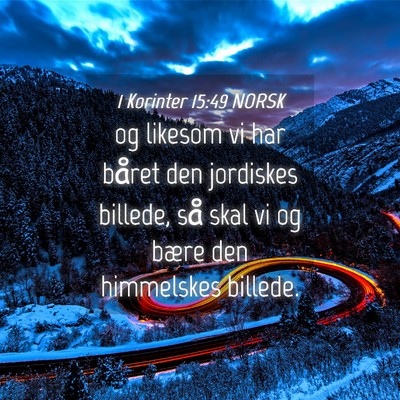 Picture 04 - 1 Korinter 15:49 NORSK - og likesom vi har båret den jordiskes billede, - Bible Verse Picture