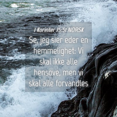 Picture 04 - 1 Korinter 15:51 NORSK - Se, jeg sier eder en hemmelighet: Vi skal ikke - Bible Verse Picture