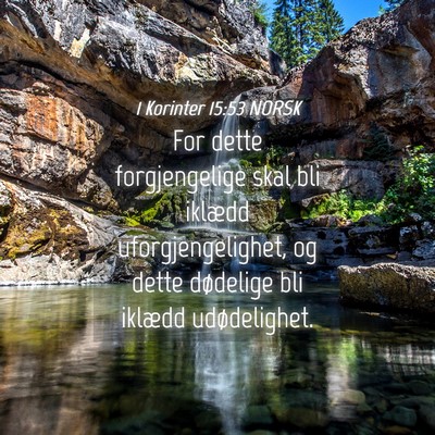 Picture 04 - 1 Korinter 15:53 NORSK - For dette forgjengelige skal bli iklædd - Bible Verse Picture